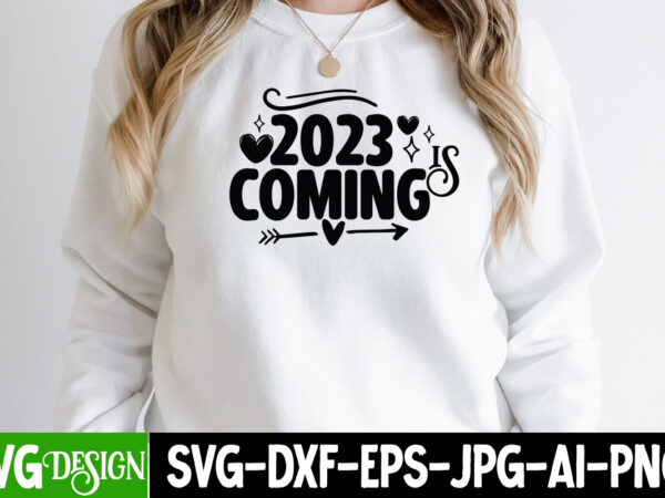 2023 is coming t-shirt design, 2023 is coming svg cut file, happy new year svg bundle,123 happy new year t-shirt design,happy new year 2023 t-shirt design,happy new year shirt ,new