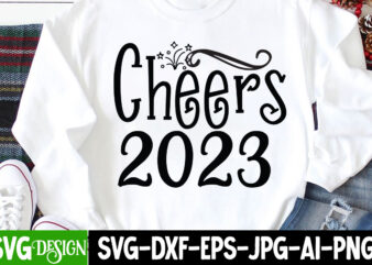 Cheers 2023 T-Shirt Design , Cheers 2023 SVG Cut File, happy new year svg bundle,123 happy new year t-shirt design,happy new year 2023 t-shirt design,happy new year shirt ,new years