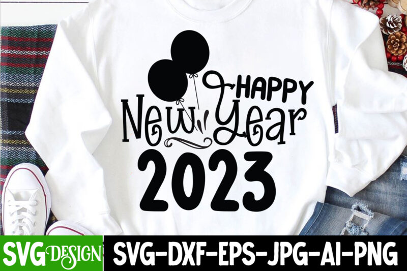 Happy New Year 2023 T-Shirt Design, Happy New Year 2023 SVG Cut File, happy new year svg bundle,123 happy new year t-shirt design,happy new year 2023 t-shirt design,happy new year