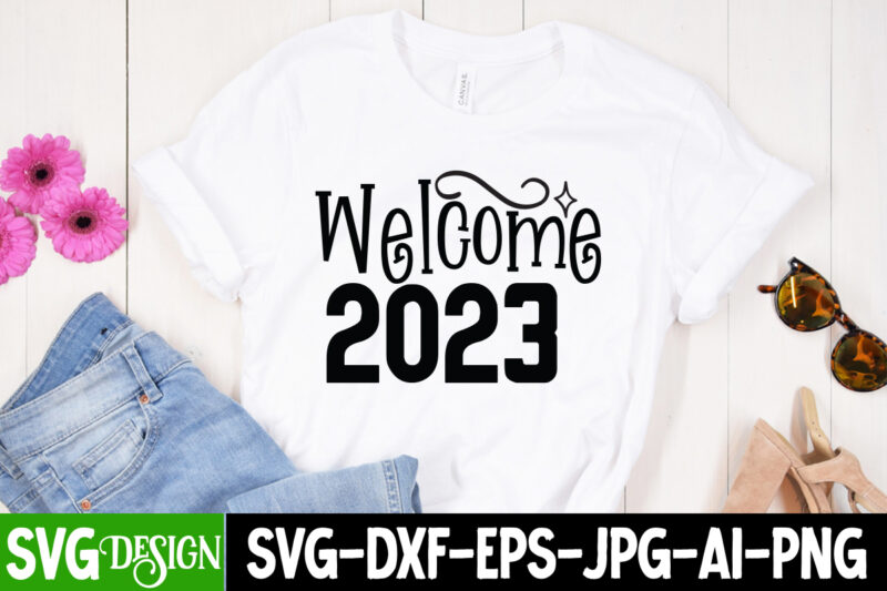 Welcome 2023 T-Shirt Design , Welcome 2023 SVG Cut File, happy new year svg bundle,123 happy new year t-shirt design,happy new year 2023 t-shirt design,happy new year shirt ,new years