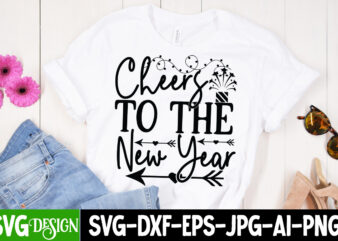 Cheers to the New Year T-Shirt design Cheers to the New Year SVG Cut File , new year t-shirt bundle , new year svg bundle , new year svg mega