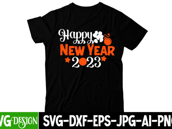 Happy new year 2023 t-shirt design , happy new year 2023 svg cut file, happy new year svg bundle,123 happy new year t-shirt design,happy new year 2023 t-shirt design,happy new