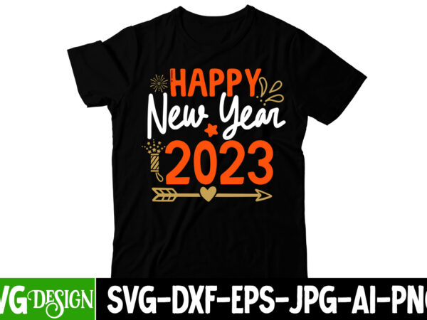 Happy new year 2023 t-shirt design, happy new year 2023 svg cut file, happy new year svg bundle,123 happy new year t-shirt design,happy new year 2023 t-shirt design,happy new year