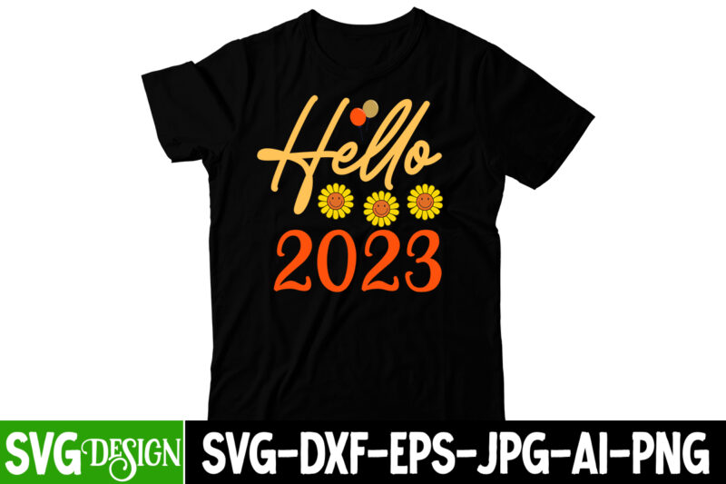 Hello 2023 T-Shirtdesign, Hello 2023 SVG cut File, happy new year svg bundle,123 happy new year t-shirt design,happy new year 2023 t-shirt design,happy new year shirt ,new years shirt, funny