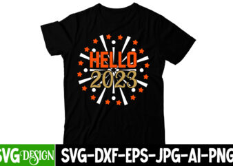 Hello 2023 SVG Cut File, Hello 2023 T-Shirt Design , happy new year svg bundle,123 happy new year t-shirt design,happy new year 2023 t-shirt design,happy new year shirt ,new years