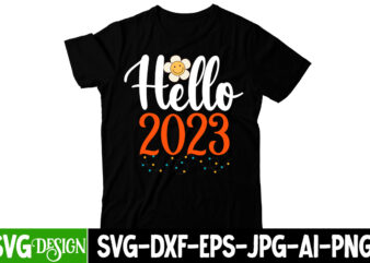 Hello 2023 T-Shirt Design, Hello 2023 SVG Cut File, happy new year svg bundle,123 happy new year t-shirt design,happy new year 2023 t-shirt design,happy new year shirt ,new years shirt,