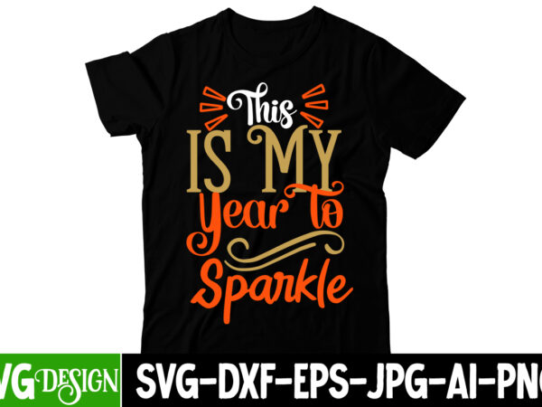 This is my year to sparkle t-shirt design , this is my year to sparkle svg cut file, happy new year y’all t-shirt design ,happy new year y’all svg cut