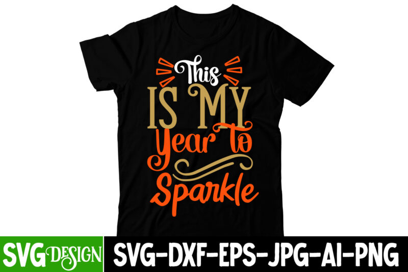 This is My Year to Sparkle T-Shirt Design , This is My Year to Sparkle SVG Cut File, Happy New Year Y'all T-Shirt Design ,Happy New Year Y'all SVG Cut