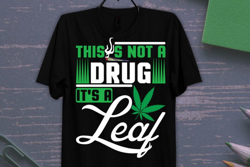 This Is Not A Drug It's A Leaf T-shirt Design, Weed svg, cannabis svg, stoner svg bundle, Marijuana Svg, Weed Smokings Svg files for cricut, pot leaf svg,Cannabis Shirt, Weed