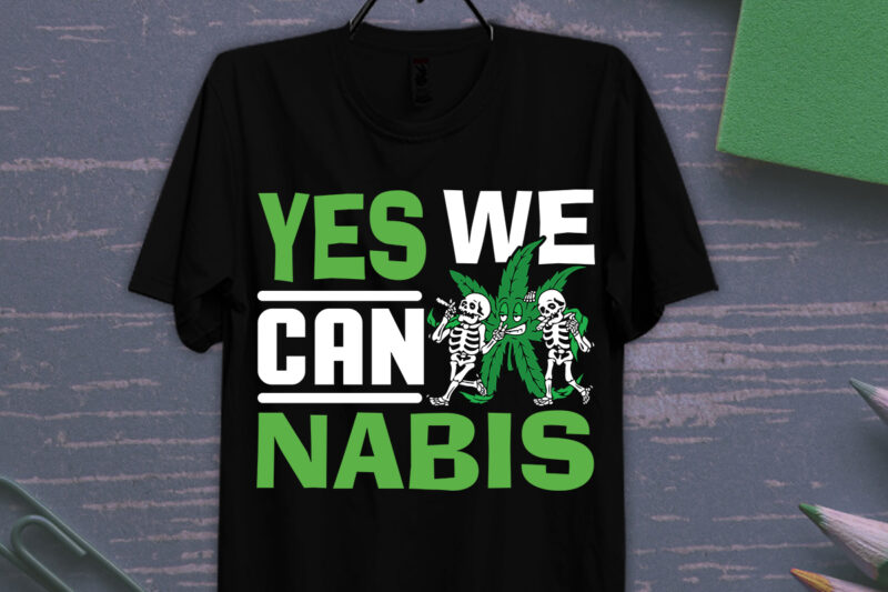 Yes We Can Nabis T-shirt Design, T-shirt Design, Weed svg, cannabis svg, stoner svg bundle, Marijuana Svg, Weed Smokings Svg files for cricut, pot leaf svg,Cannabis Shirt, Weed T Shirt,