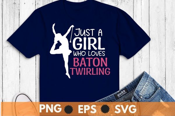 Girls just a girl who love baton twirling girl saying t-shirt design svg, girls just a girl who love baton twirling png, baton twirling mom