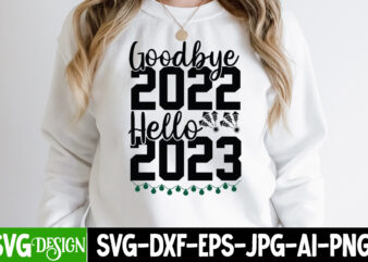 Goodbye 2022 Hello 2023 T-Shirt Design , Goodbye 2022 Hello 2023 SVG Cut File , new year t-shirt bundle , new year svg bundle , new year svg mega bundle
