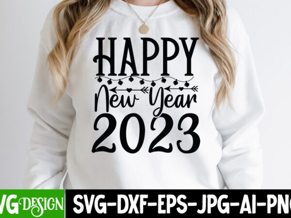 Happy new year 2023 t-shirt design , happy new year 2023 svg cut file , new year t-shirt bundle , new year svg bundle , new year svg mega bundle