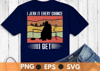 I jerk it every chance i get vintage retro sunset Ice-fishing ice hole T-shirt design svg, camping, winter tent, snow ice-fishing