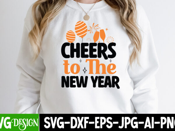 Cheers to the new year t-shirt design, cheers to the new year svg cut file, happy new year 2023 sublimation png , happy new year 2023,new year svg cut file,