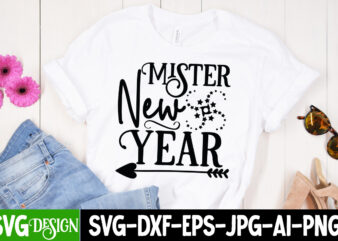 Mister New Year T-Shirt Design , Mister New Year SVG Cut File , new year t-shirt bundle , new year svg bundle , new year svg mega bundle , new