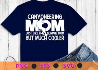 Canyoneering mom funny mothers day mom Climbing Canyoning T-Shirt design svg, Canyoneering mom, funny mothers day, mom Climbing, Canyoning