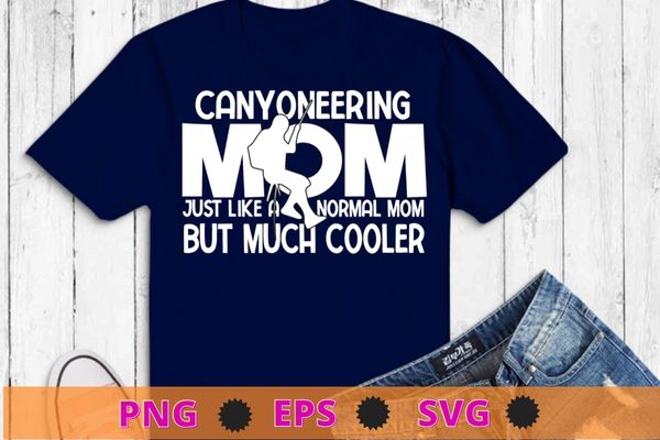 Canyoneering mom funny mothers day mom climbing canyoning t-shirt design svg, canyoneering mom, funny mothers day, mom climbing, canyoning
