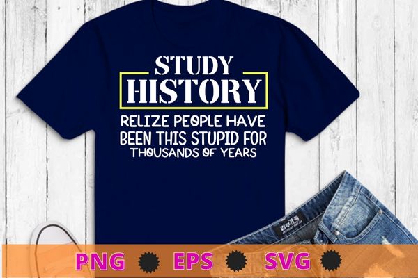 Study History Funny History Buff T-Shirt design svg, Study History, funny History Teachers & students, Book Lovers