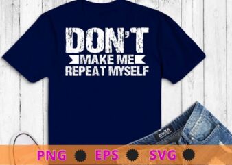 Don’t Make Me Repeat Myself Funny History T-Shirt, History Teacher T-Shirt png, Study History, funny History Teachers & students, Book Lovers