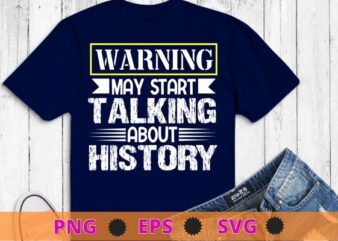 Warning may start talking about history funny Study History T-shirt design svg, Study History, funny History Teachers & students, Book Lovers