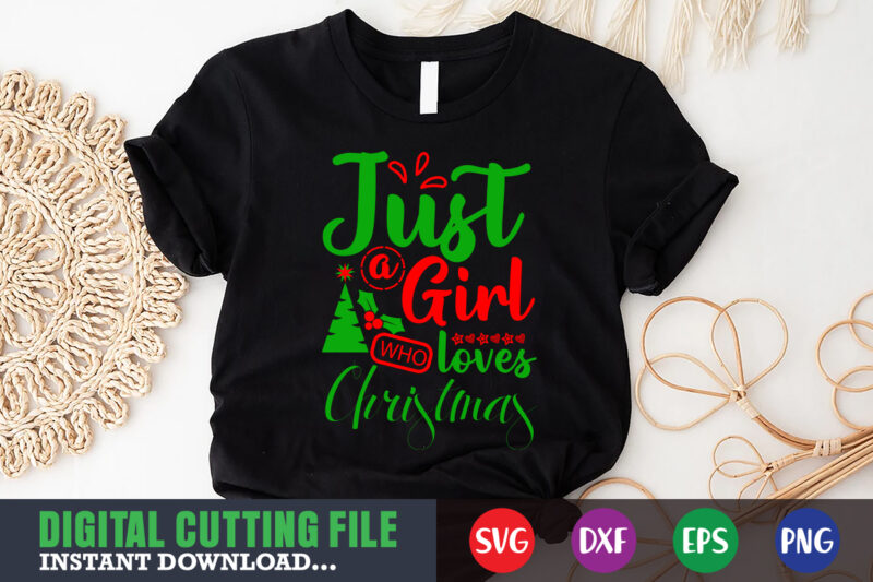 Just a girl who loves christmas shirt, print template, christmas naughty svg, christmas svg, christmas t-shirt, christmas svg shirt print template, svg, merry christmas svg, christmas vector, christmas sublimation design,
