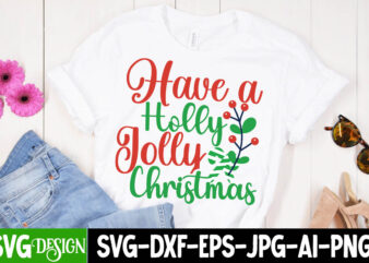 Have a Holly Jolly Christmas T-Shirt Design , Have a Holly Jolly Christmas SVG Cut File , Christmas Coffee Drink Png,Christmas SVG Mega Bundle , 220 Christmas Design , Christmas