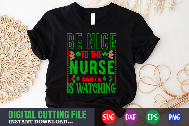 Be nice to the nurse santa is watching svg, print template, christmas naughty svg, christmas svg, christmas t-shirt, christmas svg shirt print template, svg, merry christmas svg, christmas vector, christmas