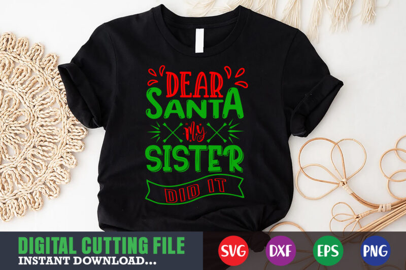 Dear santa my sister did it svg, print template, christmas naughty svg, christmas svg, christmas t-shirt, christmas svg shirt print template, svg, merry christmas svg, christmas vector, christmas sublimation design,