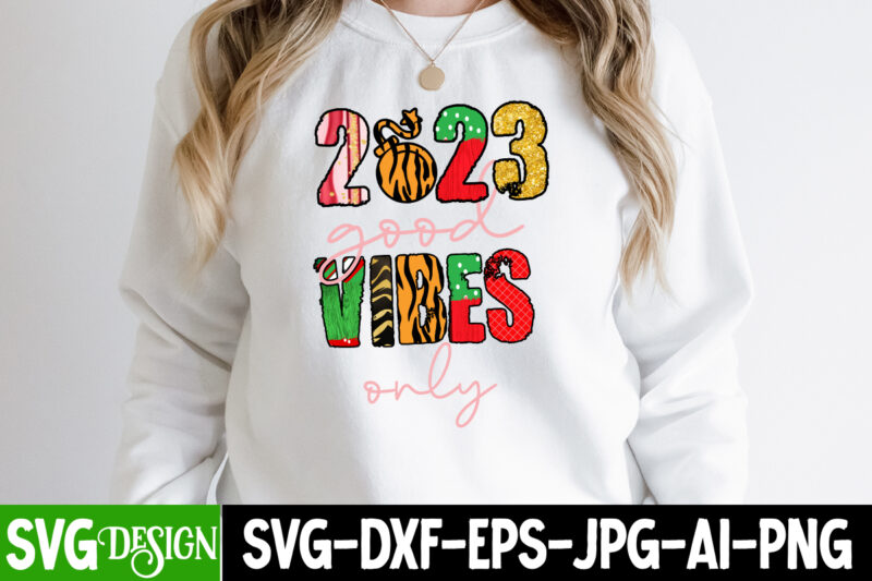 2023 Good Vibes Only Sublimation PNG ,Happy New Year 2023 Sublimation PNG , Happy New Year 2023,New Year SVG Cut File, New Year SVG Bundle, New Year Sublimation Design Bundle,Happy