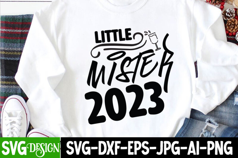 Little Mister 2023 T-Shirt Design, Little Mister 2023 SVG Cut File, happy new year svg bundle,123 happy new year t-shirt design,happy new year 2023 t-shirt design,happy new year shirt ,new