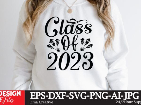 Class of 2023 t-shirt design,happy new year 2023 svg bundle, new year svghappy new year 2023 svg bundle, new year svg, new year outfit svg, new year quotes svg, new