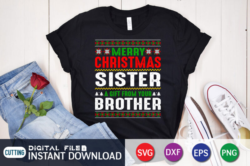Merry Christmas Sister a Gift From Your Brother Shirt, Christmas Svg, Christmas T-Shirt, Christmas SVG Shirt Print Template, svg, Merry Christmas svg, Christmas Vector, Christmas Sublimation Design, Christmas Cut File