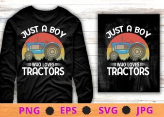 Just A Boy Who Loves Tractors Farm Boys Kids T-Shirt design svg, Just A Boy Who Loves Tractors png, Farm Boys, Tractors, Farmer, farming tractor, Funny Farmer Gift, Farm, Cool