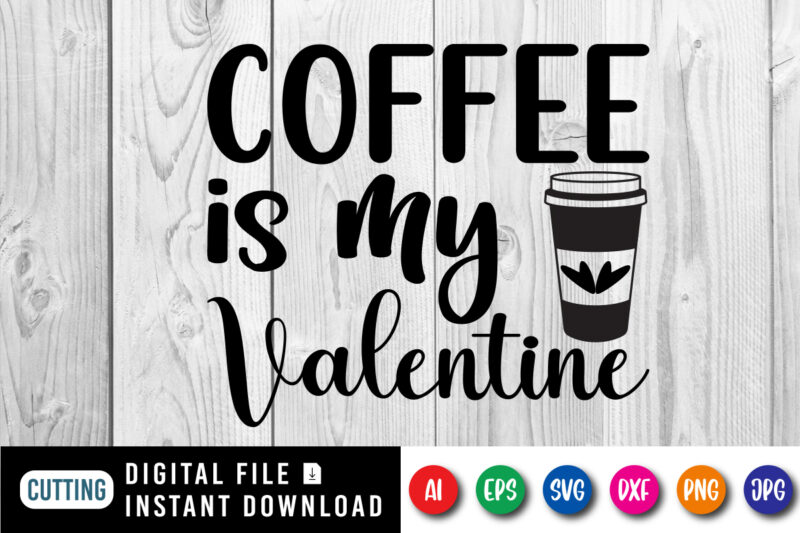 Coffee is my valentine