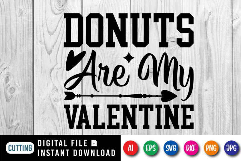 Donuts are my valentine shirt print template