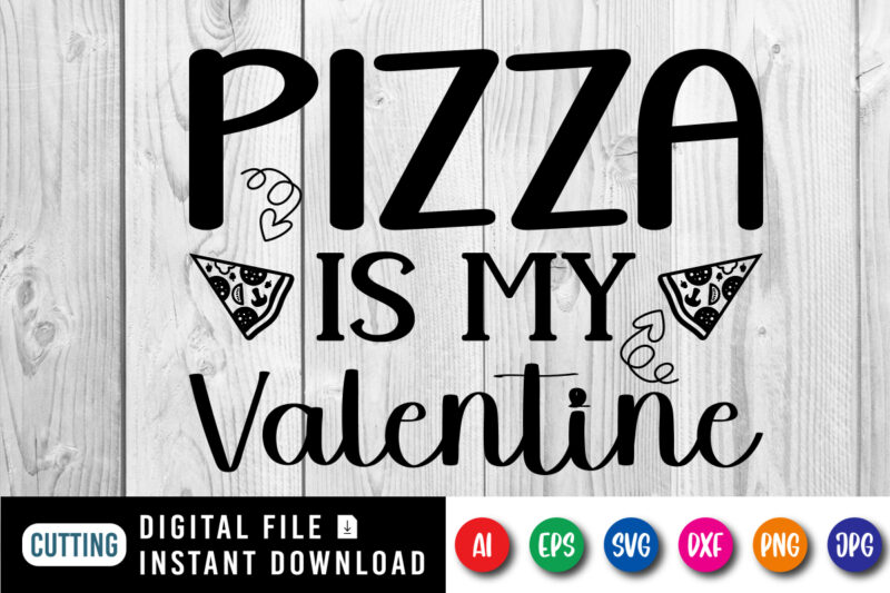 Pizza is my valentine