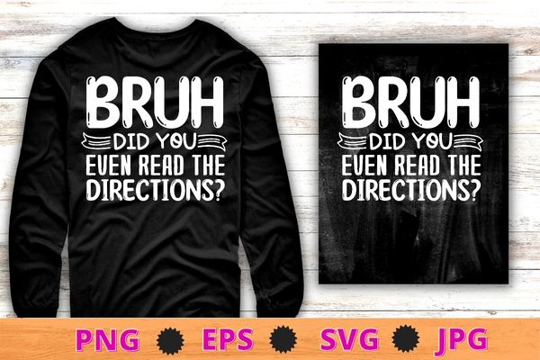 Bruh did you even read the directions sarcastic teacher life t-shirt design svg, funny sarcastic for men, women humor, vintage sarcastic t-shirt