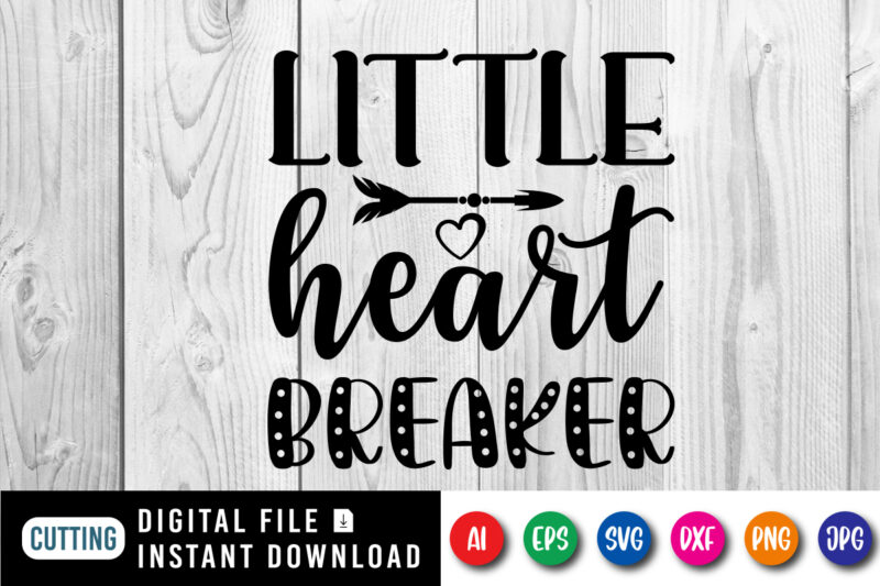 Little heart breaker Valentine’s day shirt print template