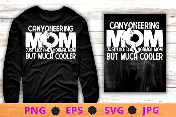 Canyoneering mom funny mothers day mom Climbing Canyoning T-Shirt design svg, Canyoneering mom, funny mothers day, mom Climbing, Canyoning