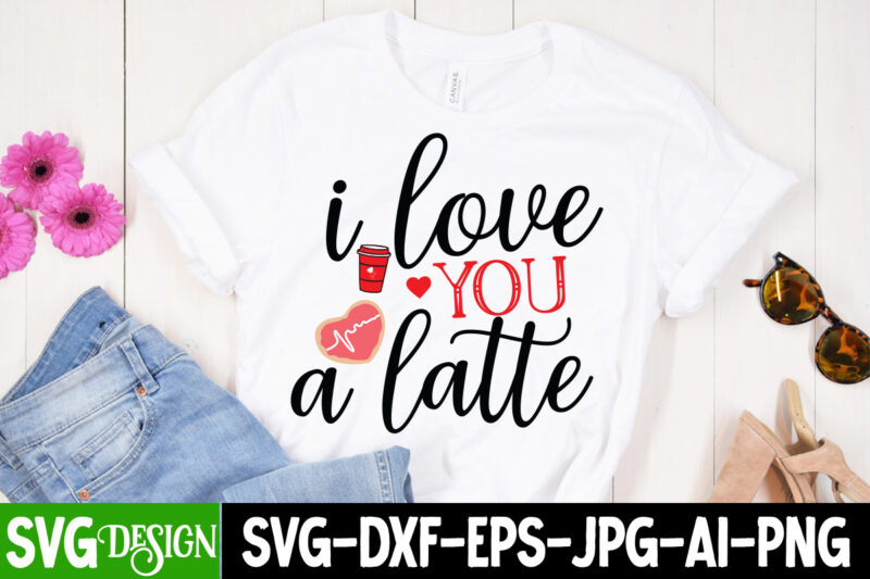i Love a Latte T-Shirt Design , i Love a Latte SVG Cut File , Valentine's Day SVG Bundle, Valentine svg bundle, Valentine Day Svg, love svg, valentines day svg