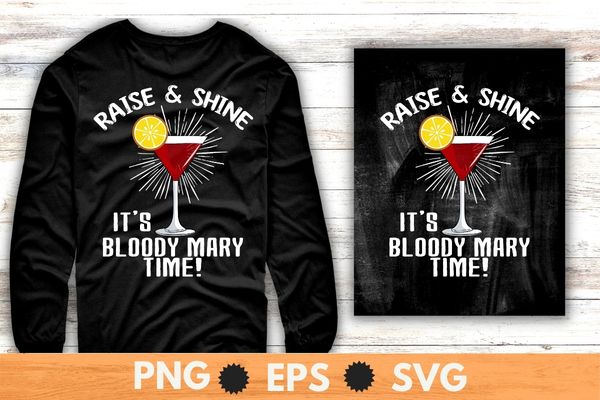 Raise & shine it’s bloody mary time! T-shirt design svg, Bloody Mary day, cocktail