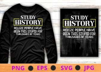 Study History Funny History Buff T-Shirt design svg, Study History, funny History Teachers & students, Book Lovers