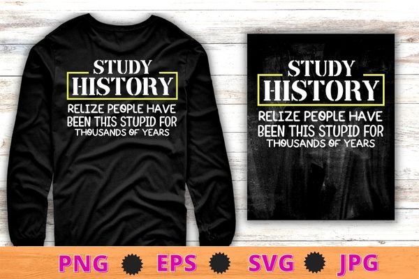 Study history funny history buff t-shirt design svg, study history, funny history teachers & students, book lovers
