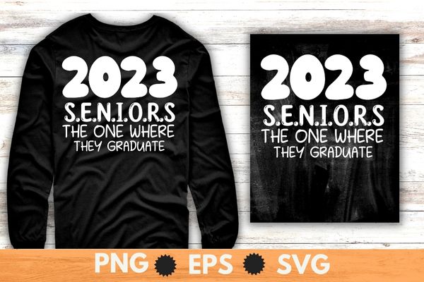 2023 seniors the one where they graduate funny graduation shirt svg, 2023 graduate