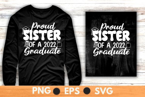Proud sister of a 2022 graduated funny graduation T-shirt design svg