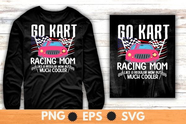 Go kart racing mom like a regular mom but cooler shirt design vector, Go kart, racing car, go kart diver,