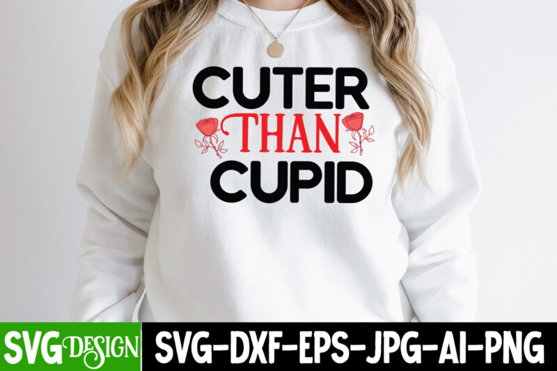 Cuter Than Cupid T-Shirt Design, Cuter Than Cupid SVG Cut File , Valentine's Day SVG Bundle , Valentine T-Shirt Design Bundle , Valentine's Day SVG Bundle Quotes, be mine svg,