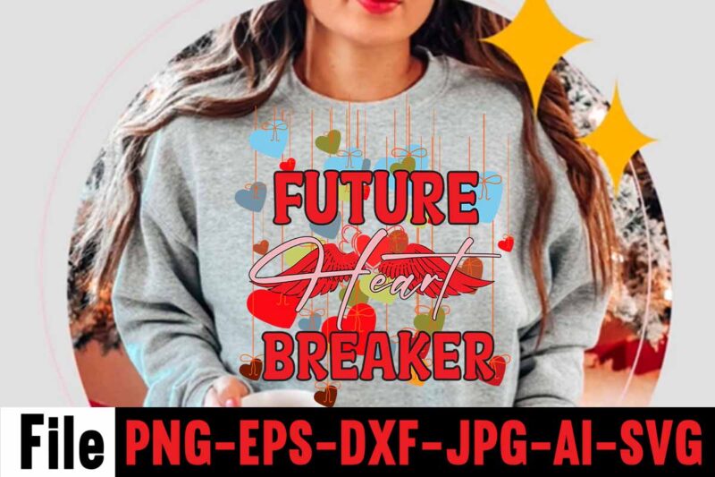 Future Heart Breaker T-shirt Design,Valentines Day SVG files for Cricut - Valentine Svg Bundle - DXF PNG Instant Digital Download - Conversation Hearts svg,Valentine's Svg Bundle,Valentine's Day Svg,Be My Valentine