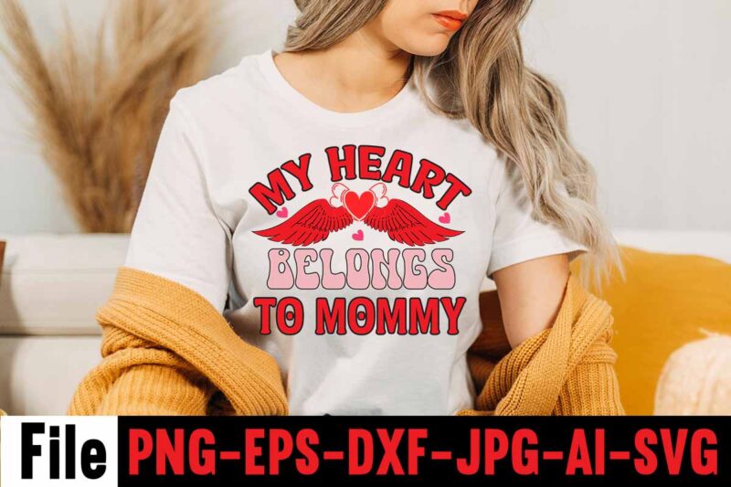 My Heart Belongs To Mommy T-shirt Design,Valentines Day SVG files for Cricut - Valentine Svg Bundle - DXF PNG Instant Digital Download - Conversation Hearts svg,Valentine's Svg Bundle,Valentine's Day Svg,Be